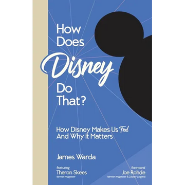 How Does Disney Do That?: How Disney Makes Us Feel And Why It Matters