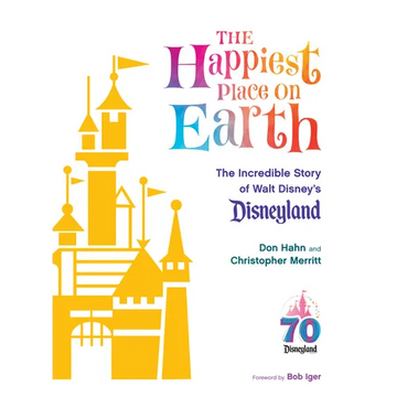 The Happiest Place on Earth: The Incredible Story of Walt Disney's Disneyland