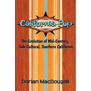California Pop: The Evolution of Mid-Century, Sub-Cultural, Southern California
