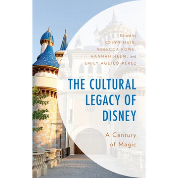 The Cultural Legacy of Disney: A Century of Magic
