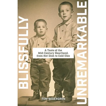 Blissfully Unremarkable: A Taste of the Mid-Century Heartland, from Hot Dish to Cold Oleo