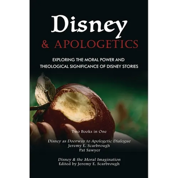 Disney and Apologetics: Exploring the Moral Power and Theological Significance of Disney Stories