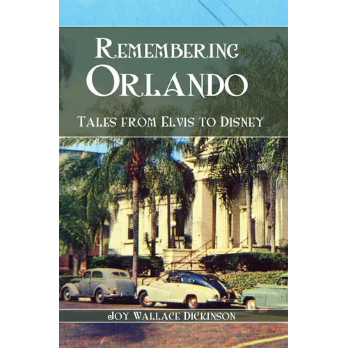 Remembering Orlando: Tales from Elvis to Disney