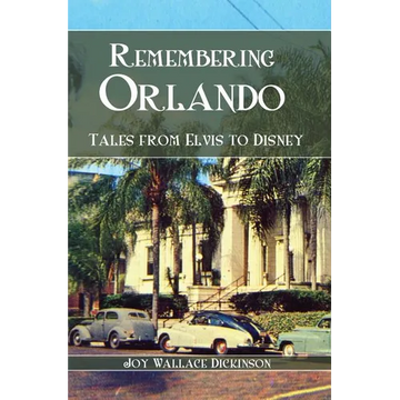 Remembering Orlando: Tales from Elvis to Disney