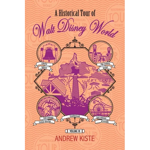 A Historical Tour of Walt Disney World: Volume 3