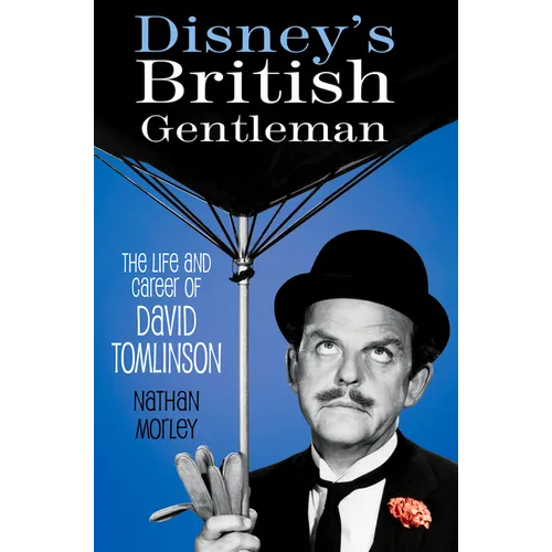 Disney's British Gentleman: The Life and Career of David Tomlinson