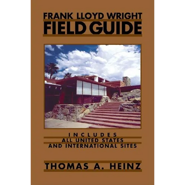 Frank Lloyd Wright Field Guide: Includes All United States and International Sites