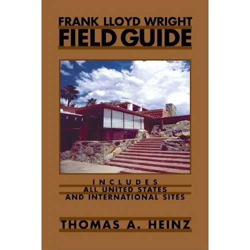 Frank Lloyd Wright Field Guide: Includes All United States and International Sites