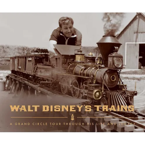Walt Disney's Trains: A Grand Circle Tour Through His Life and Legacy
