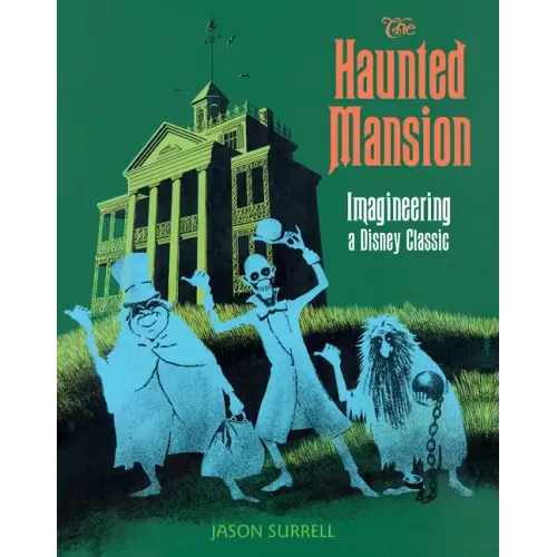 The Haunted Mansion: Imagineering a Disney Classic