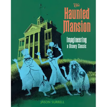 The Haunted Mansion: Imagineering a Disney Classic