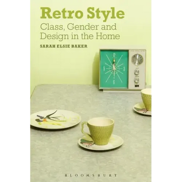 Retro Style: Class, Gender and Design in the Home