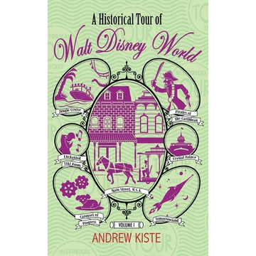 A Historical Tour of Walt Disney World: Volume 1
