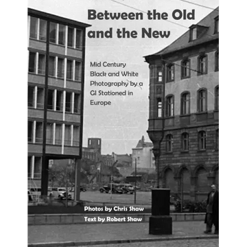 Between the Old and the New: Mid Century Black and White Photos Taken by a GI Stationed in Europe