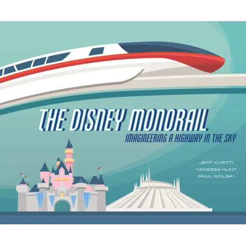 The Disney Monorail: Imagineering a Highway in the Sky
