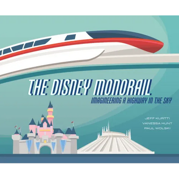 The Disney Monorail: Imagineering a Highway in the Sky