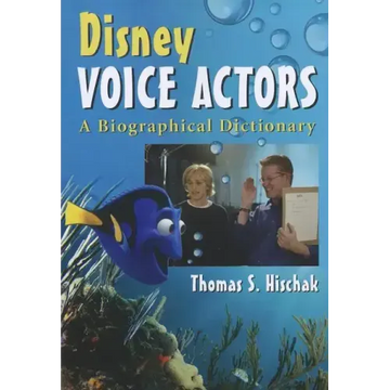 Disney Voice Actors: A Biographical Dictionary