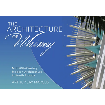 The Architecture of Whimsy: Mid-20th-Century Modern Architecture in South Florida