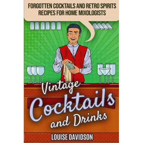 Vintage Cocktails and Drinks - Forgotten Cocktails and Retro Spirits Recipes for Home Mixologists: ***Black and White Edition***