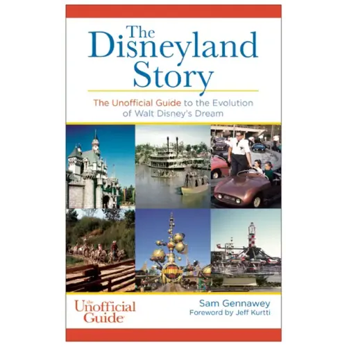Disneyland Story: The Unofficial Guide to the Evolution of Walt Disney's Dream
