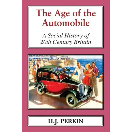 The Age of the Automobile: A Social History of 20th Century Britain