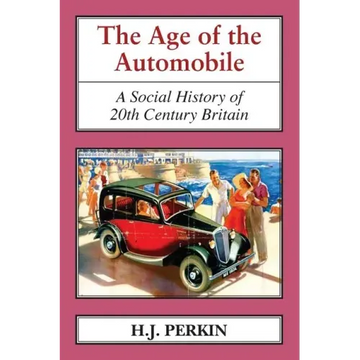 The Age of the Automobile: A Social History of 20th Century Britain