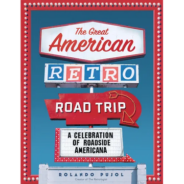 The Great American Retro Road Trip: A Celebration of Roadside Americana