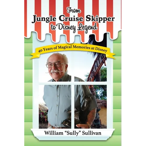 From Jungle Cruise Skipper to Disney Legend: 40 Years of Magical Memories at Disney (Disney Legends)