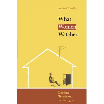 What Women Watched: Daytime Television in the 1950s