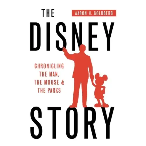 The Disney Story: Chronicling the Man, the Mouse, and the Parks