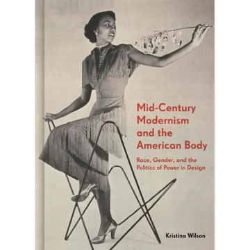 Mid-Century Modernism and the American Body: Race, Gender, and the Politics of Power in Design
