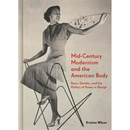 Mid-Century Modernism and the American Body: Race, Gender, and the Politics of Power in Design