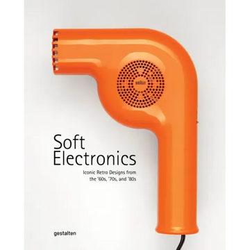 Soft Electronics: Iconic Retro Designs from the '60s, '70s, and '80s