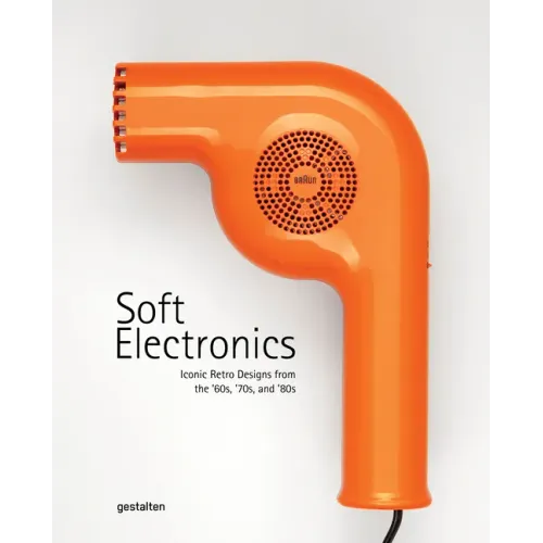 Soft Electronics: Iconic Retro Designs from the '60s, '70s, and '80s