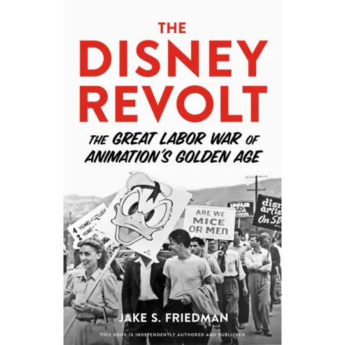 The Disney Revolt: The Great Labor War of Animation's Golden Age