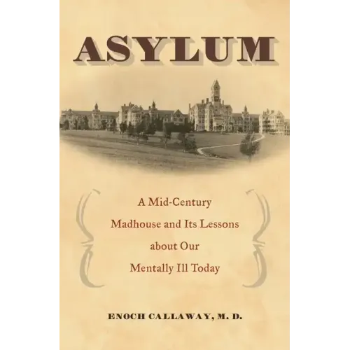 Asylum: A Mid-Century Madhouse and Its Lessons about Our Mentally Ill Today