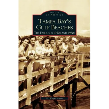 Tampa Bay's Gulf Beaches: The Fabulous 1950s and 1960s