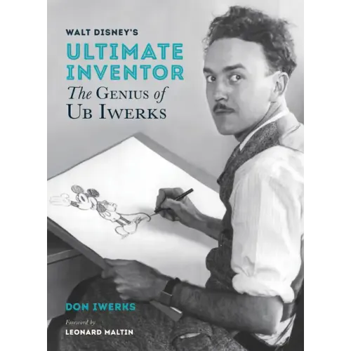 Walt Disney's Ultimate Inventor: The Genius of Ub Iwerks