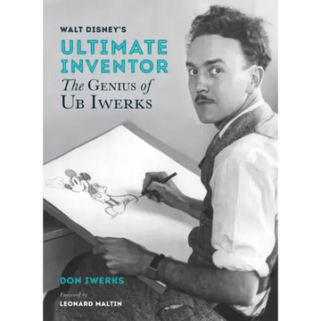 Walt Disney's Ultimate Inventor: The Genius of Ub Iwerks