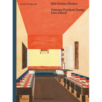 Mid-Century Modern - Visionary Furniture Design from Vienna: Visionary Furniture Design from Vienna