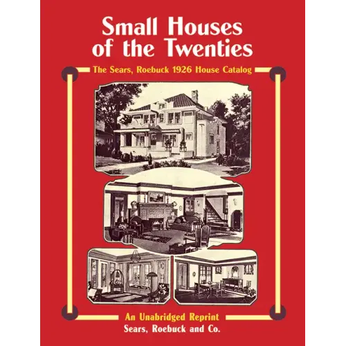 Small Houses of the Twenties: The Sears, Roebuck 1926 House Catalog
