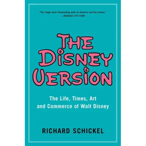 The Disney Version: The Life, Times, Art and Commerce of Walt Disney