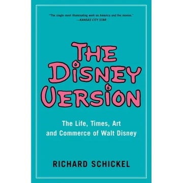 The Disney Version: The Life, Times, Art and Commerce of Walt Disney