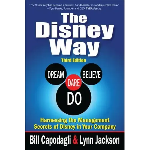 The Disney Way: Harnessing the Management Secrets of Disney in Your Company, Third Edition