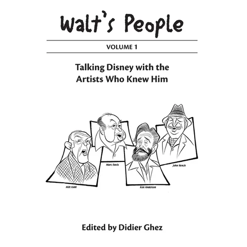 Walt's People Volume 1: Talking Disney With The Artists Who Knew Him