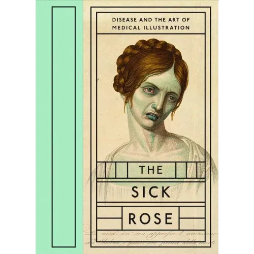 The Sick Rose: Disease and the Art of Medical Illustration