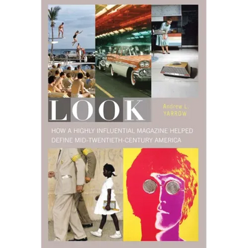 Look: How a Highly Influential Magazine Helped Define Mid-Twentieth-Century America
