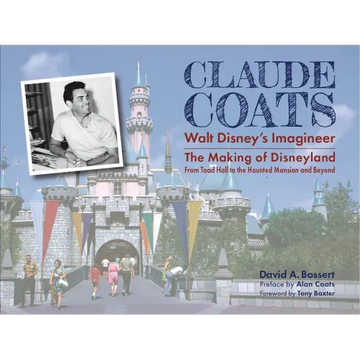Claude Coats: Walt Disney's Imagineer: The Making of Disneyland from Toad Hall to the Haunted Mansion and Beyond