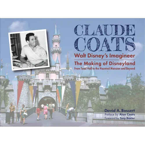 Claude Coats: Walt Disney's Imagineer: The Making of Disneyland from Toad Hall to the Haunted Mansion and Beyond