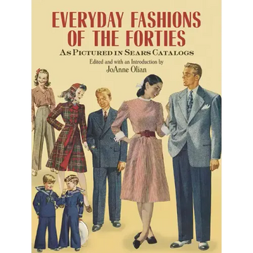 Everyday Fashions of the Forties as Pictured in Sears Catalogs